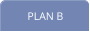 PLAN B